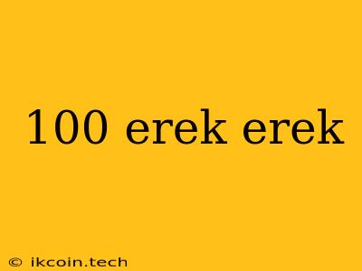 100 Erek Erek