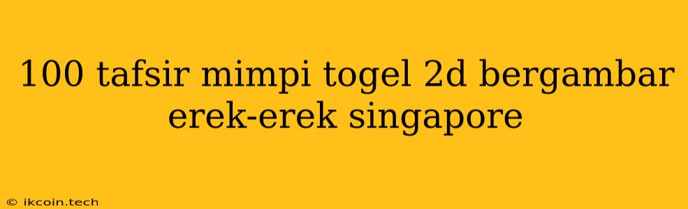 100 Tafsir Mimpi Togel 2d Bergambar Erek-erek Singapore