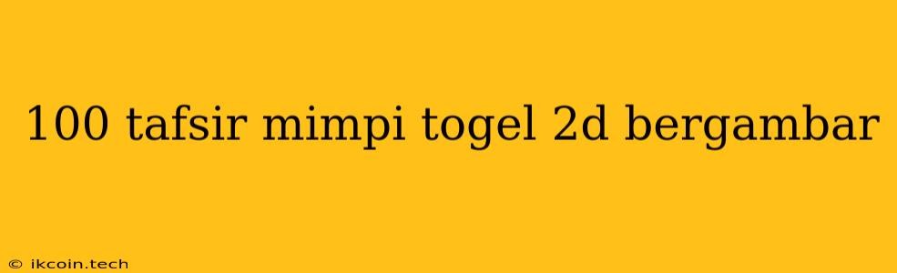 100 Tafsir Mimpi Togel 2d Bergambar