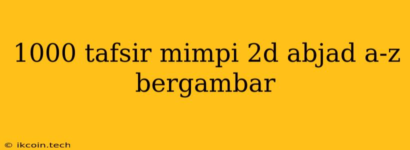 1000 Tafsir Mimpi 2d Abjad A-z Bergambar