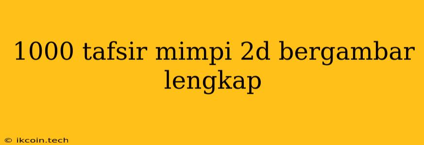 1000 Tafsir Mimpi 2d Bergambar Lengkap