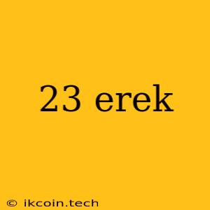 23 Erek