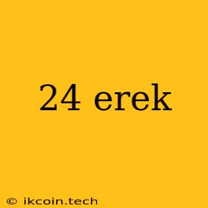 24 Erek