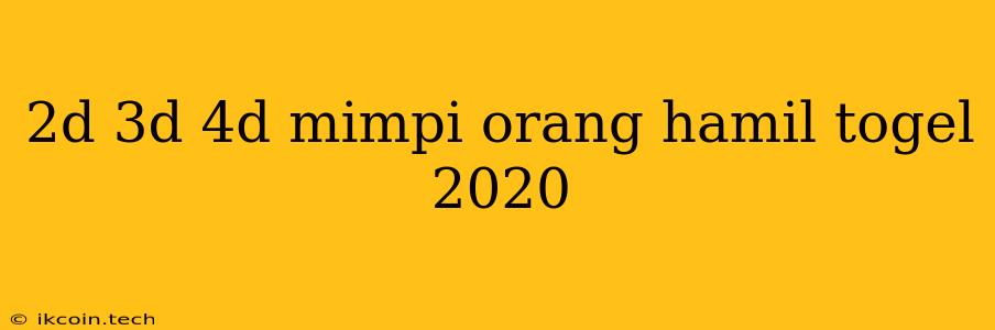 2d 3d 4d Mimpi Orang Hamil Togel 2020