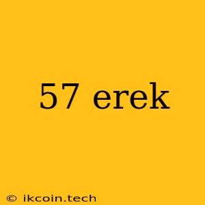 57 Erek