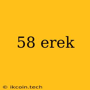 58 Erek