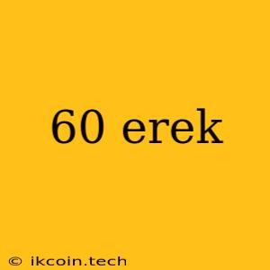 60 Erek