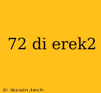 72 Di Erek2