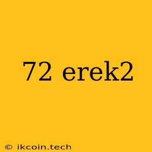 72 Erek2