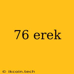 76 Erek