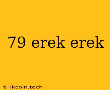 79 Erek Erek