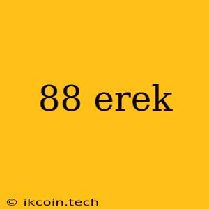 88 Erek