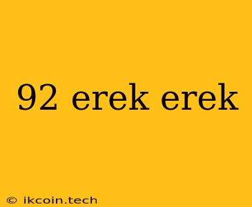 92 Erek Erek