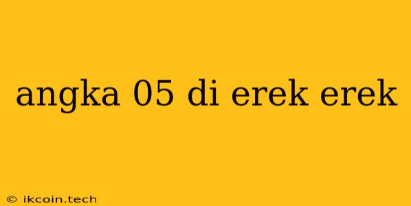 Angka 05 Di Erek Erek