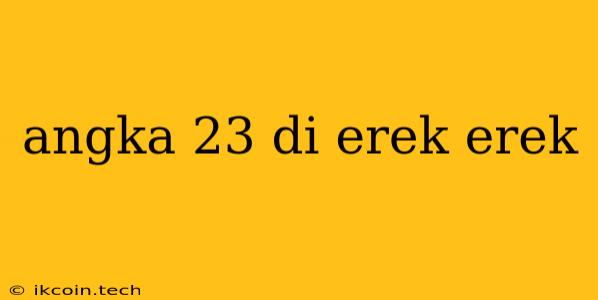 Angka 23 Di Erek Erek