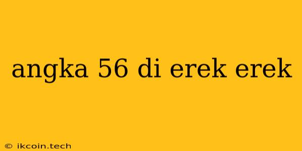 Angka 56 Di Erek Erek