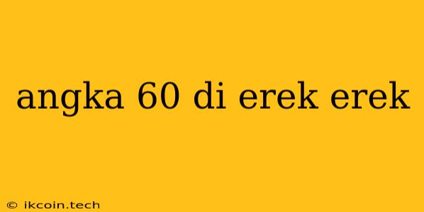 Angka 60 Di Erek Erek