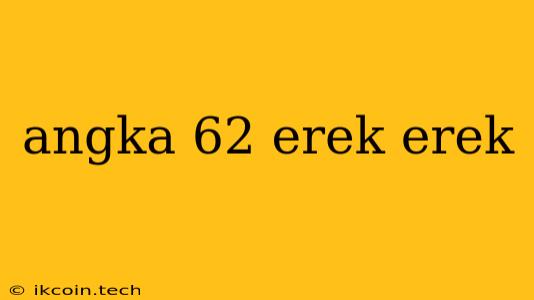 Angka 62 Erek Erek