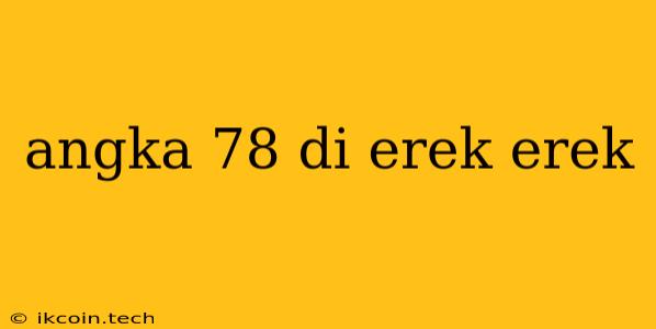 Angka 78 Di Erek Erek