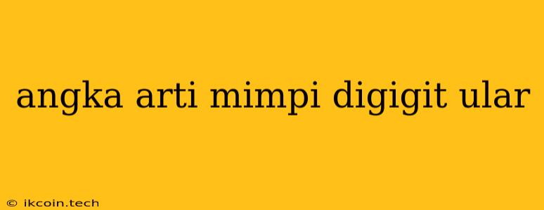 Angka Arti Mimpi Digigit Ular