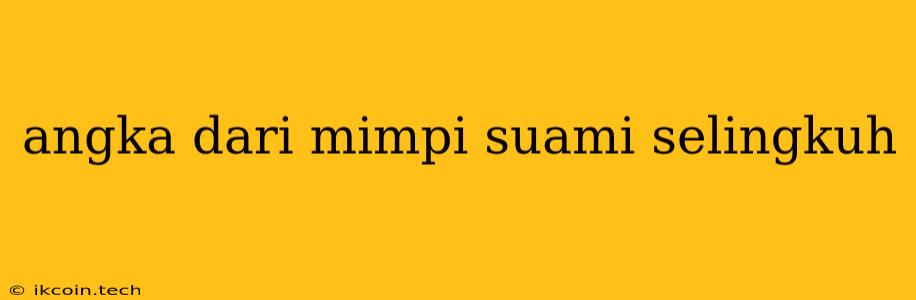 Angka Dari Mimpi Suami Selingkuh