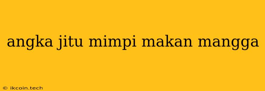 Angka Jitu Mimpi Makan Mangga