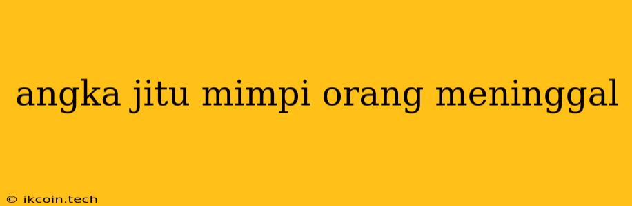 Angka Jitu Mimpi Orang Meninggal