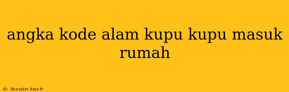 Angka Kode Alam Kupu Kupu Masuk Rumah