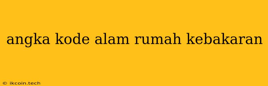 Angka Kode Alam Rumah Kebakaran