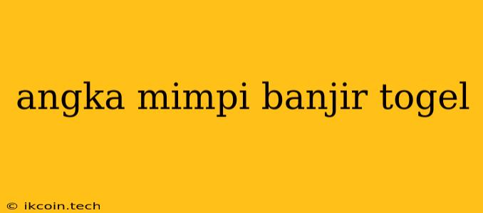 Angka Mimpi Banjir Togel