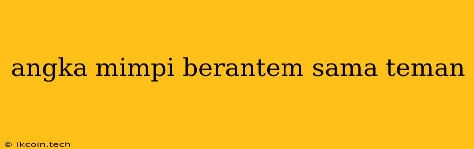 Angka Mimpi Berantem Sama Teman