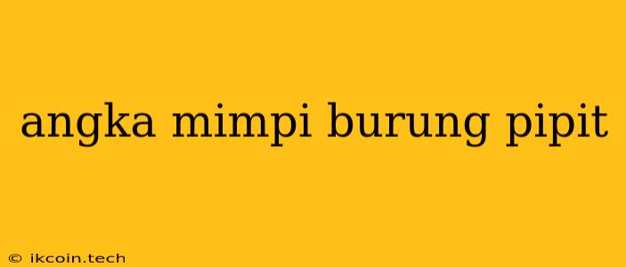 Angka Mimpi Burung Pipit