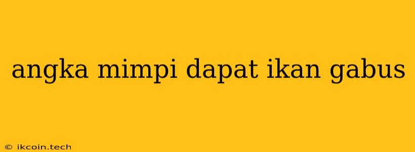 Angka Mimpi Dapat Ikan Gabus