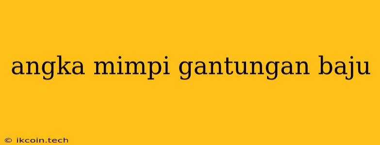 Angka Mimpi Gantungan Baju