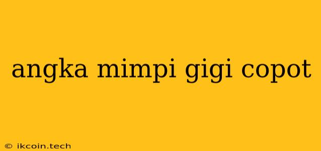 Angka Mimpi Gigi Copot