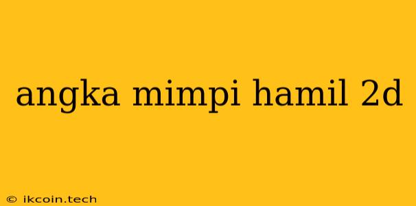 Angka Mimpi Hamil 2d