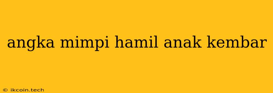 Angka Mimpi Hamil Anak Kembar