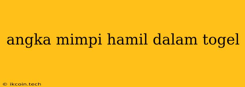 Angka Mimpi Hamil Dalam Togel