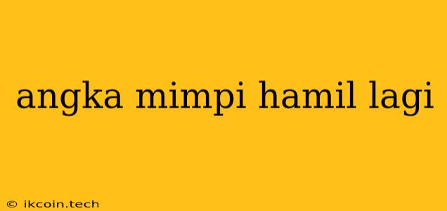 Angka Mimpi Hamil Lagi