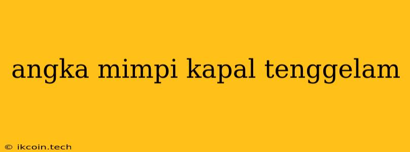 Angka Mimpi Kapal Tenggelam