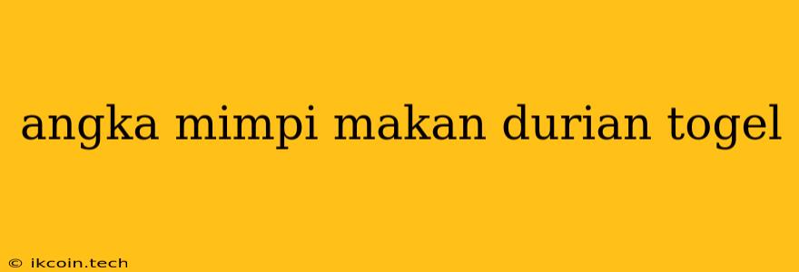 Angka Mimpi Makan Durian Togel