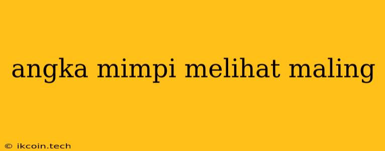 Angka Mimpi Melihat Maling