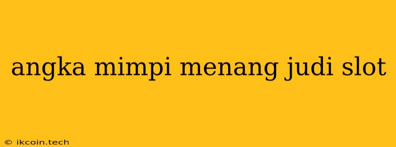 Angka Mimpi Menang Judi Slot