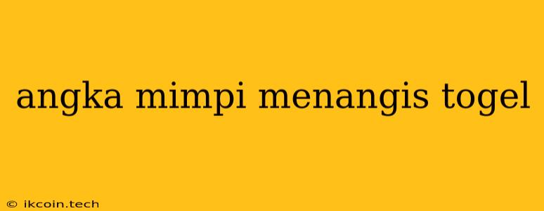 Angka Mimpi Menangis Togel