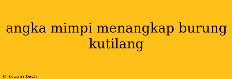 Angka Mimpi Menangkap Burung Kutilang