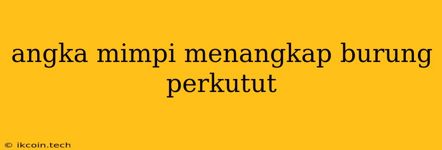 Angka Mimpi Menangkap Burung Perkutut