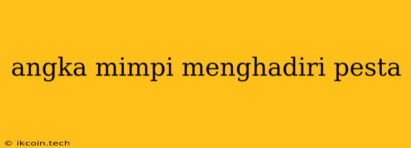 Angka Mimpi Menghadiri Pesta