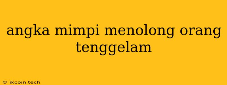 Angka Mimpi Menolong Orang Tenggelam