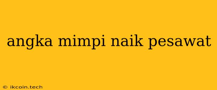 Angka Mimpi Naik Pesawat