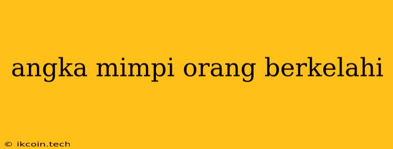 Angka Mimpi Orang Berkelahi